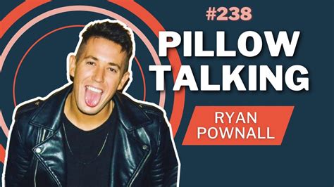 pillow talk podcast ryan pownall